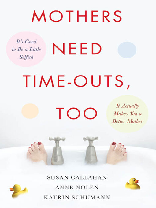 Title details for Mothers Need Time-Outs, Too by Susan Callahan - Available